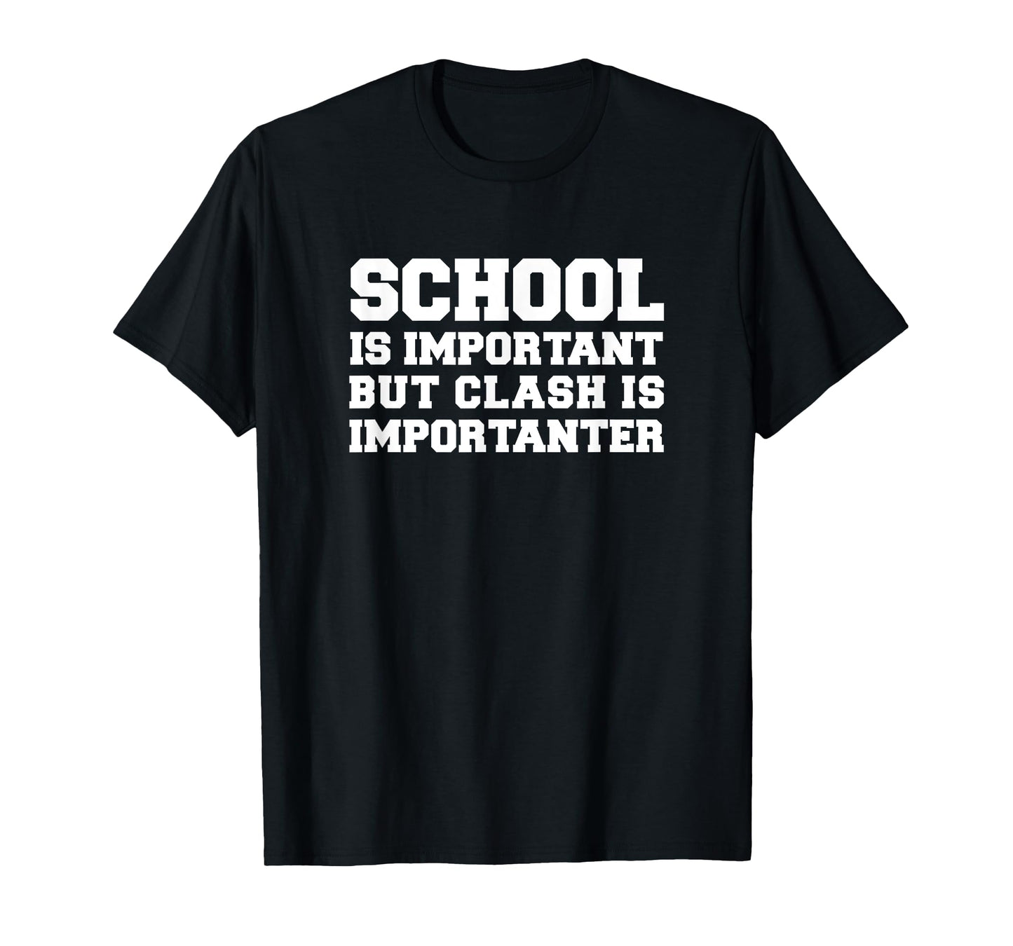 School is Important but Clash is Importanter Funny T Shirt T-Shirt