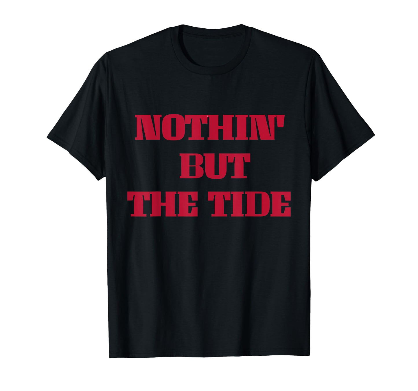 Nothing But The Tide T-Shirt