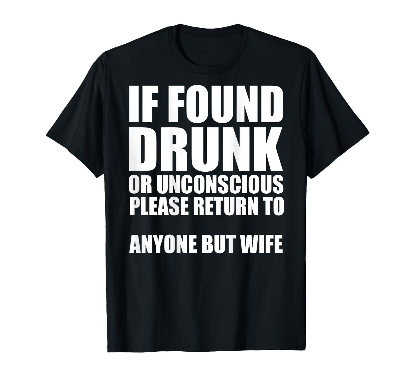 If Found Drunk Please Return To Anyone But Wife T-Shirt
