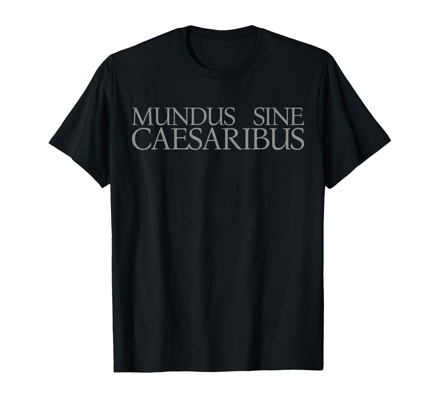 Mundus Sine Caesaribus A World Without Caesars T-Shirt