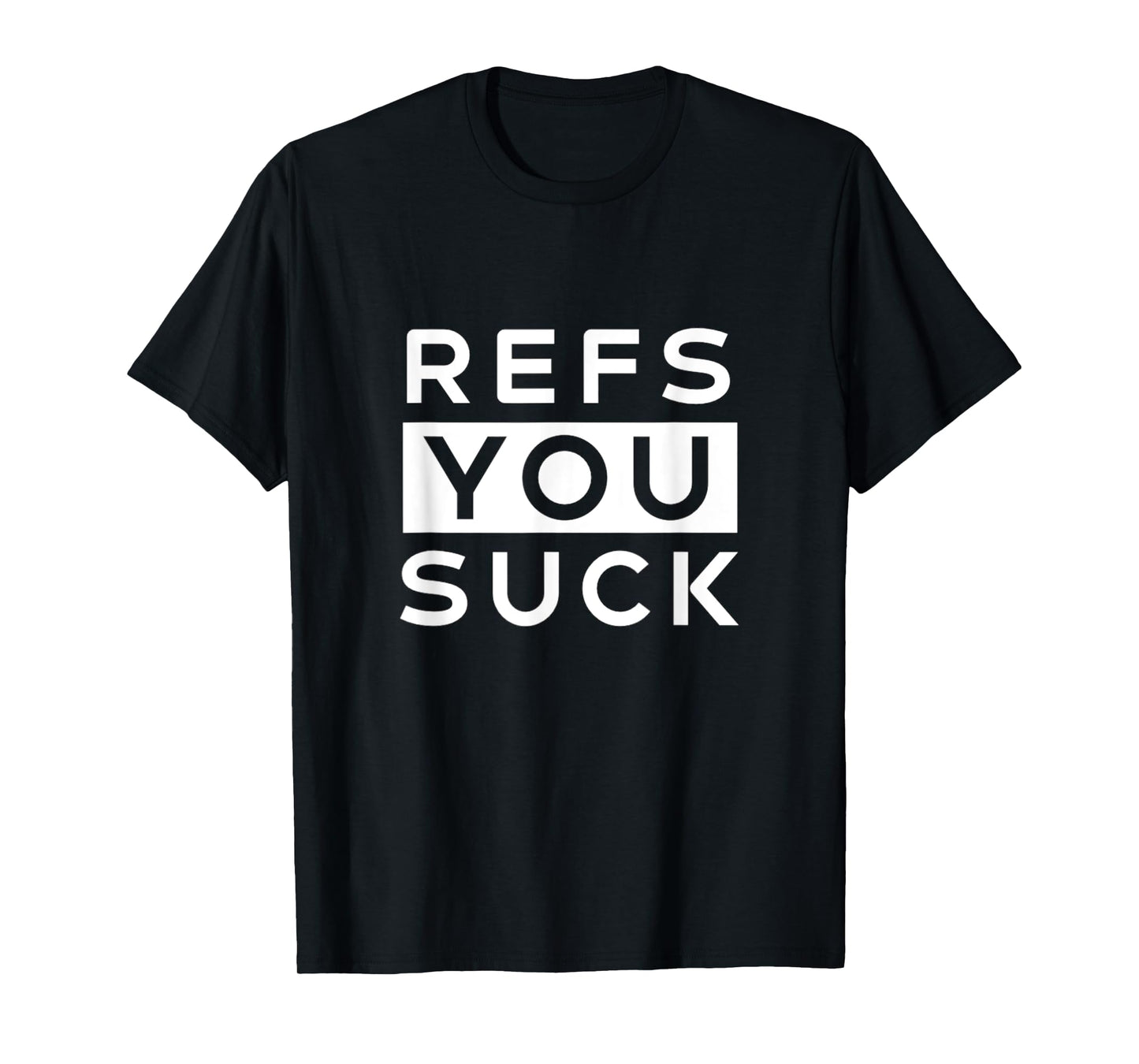 Refs You Suck Funny T-Shirt T-Shirt