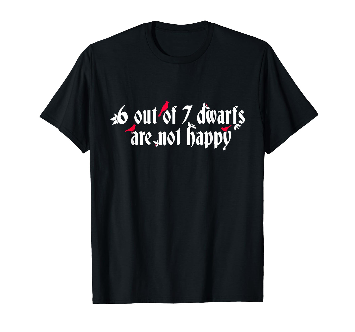 6 Out Of 7 Dwarfs Are Not Happy T-Shirt