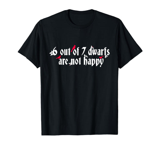 6 Out Of 7 Dwarfs Are Not Happy T-Shirt