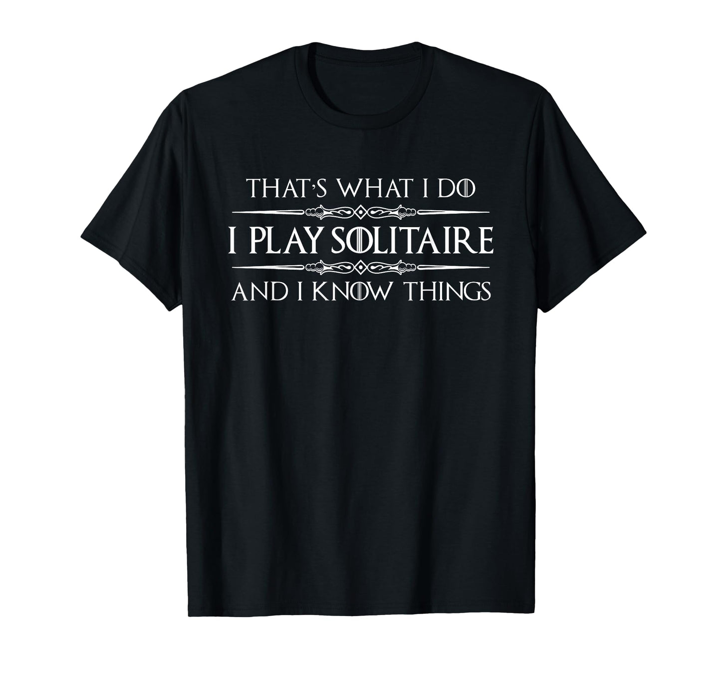 Solitaire Player Gifts - I Play Solitaire & I Know Things T-Shirt