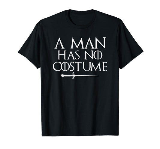 A Man Has No Costume Shirt Funny Holiday Party T-Shirt