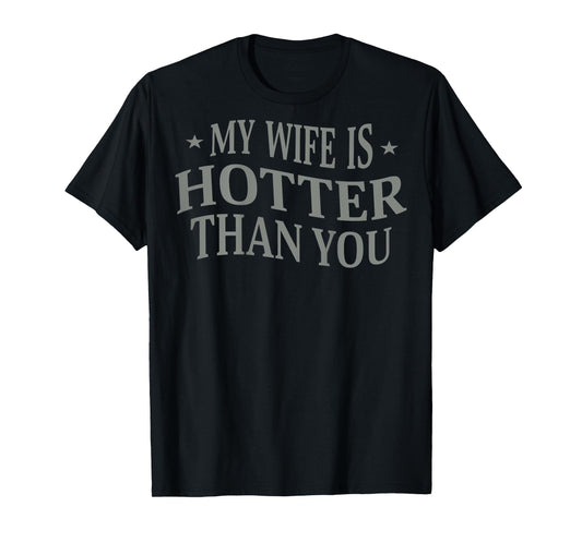 (On Back) Funny My Wife Is Hotter Than You Sarcastic Saying T-Shirt