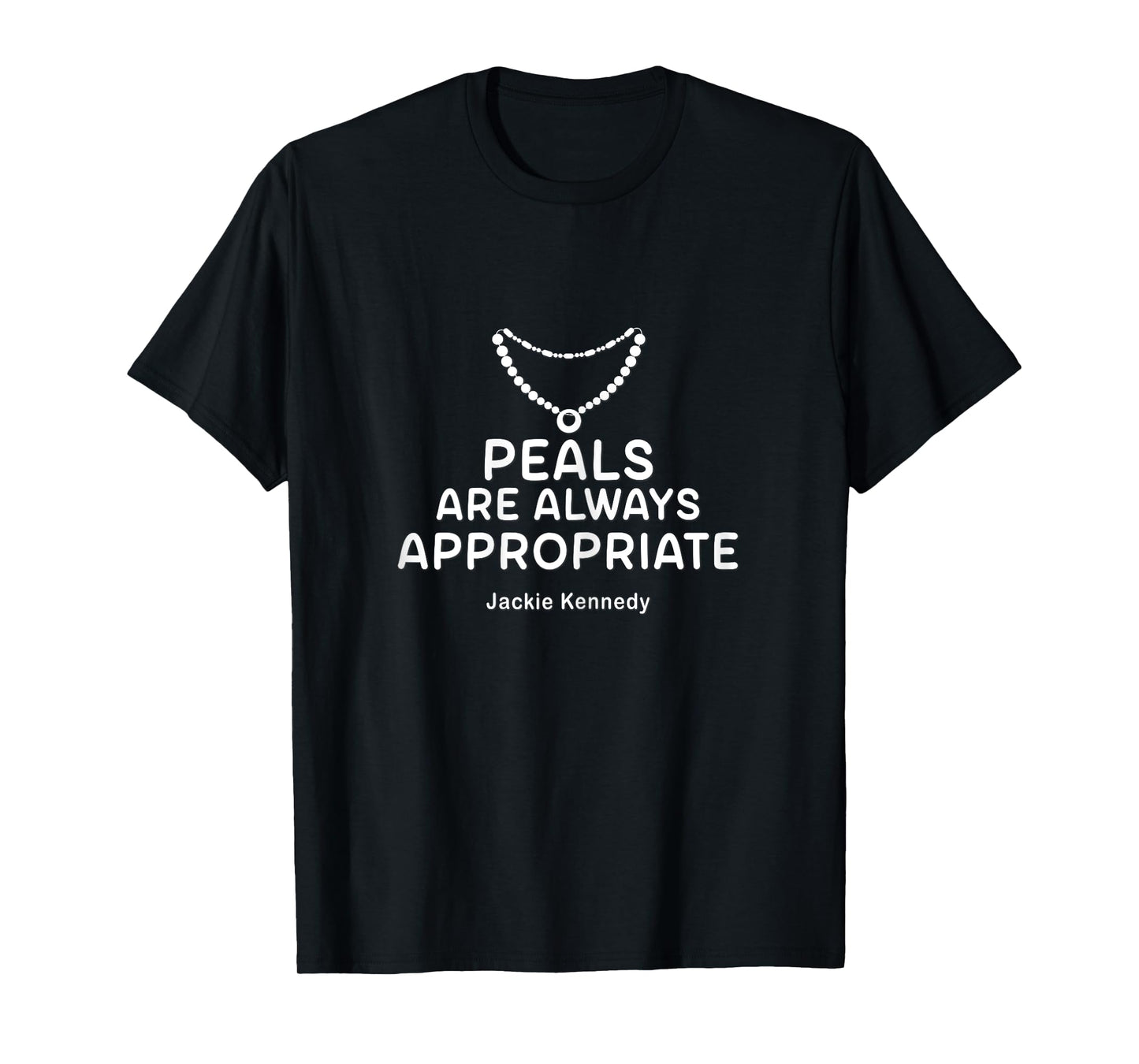 Pearls are Always Appropriate Jackie Kennedy Classy Lady T-Shirt