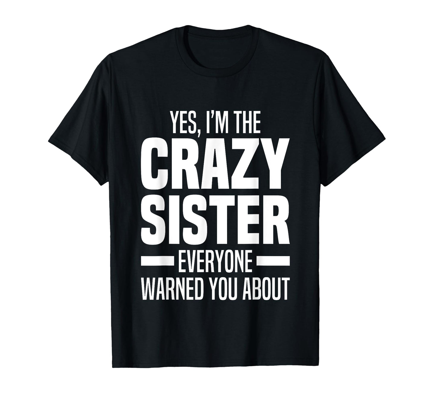 I'm The Crazy Sister Everyone Warned You About Funny Sisters T-Shirt