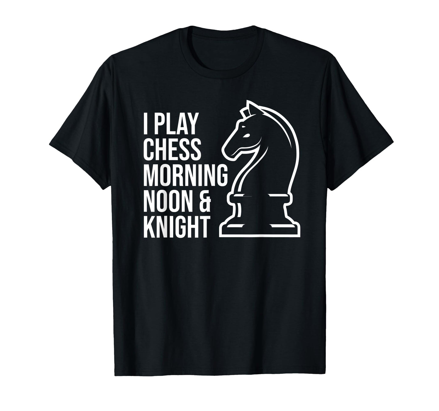 Funny I Play Chess Morning Noon and Knight Boys Girls Mens T-Shirt