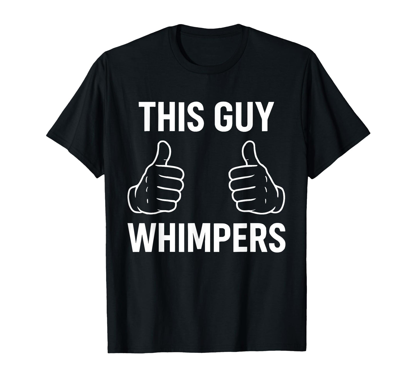 This Guy Whispers This Guy Whimpers T-Shirt