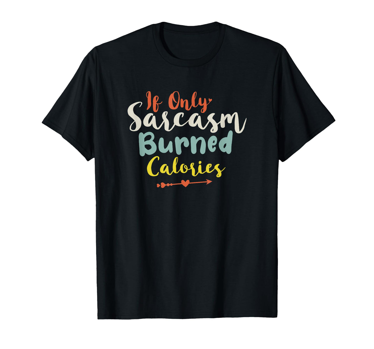 If Only Sarcasm Burned Calories T-Shirt