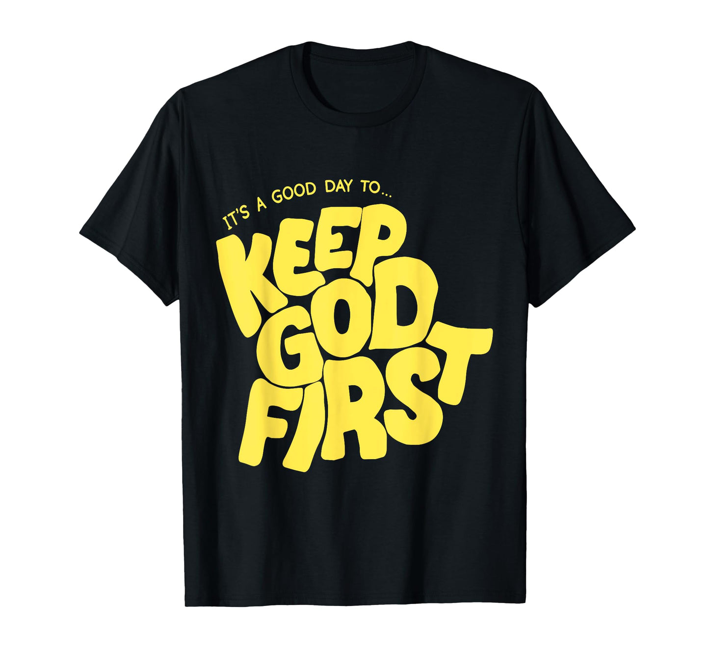It's A Good Day to Keep God First T-Shirt