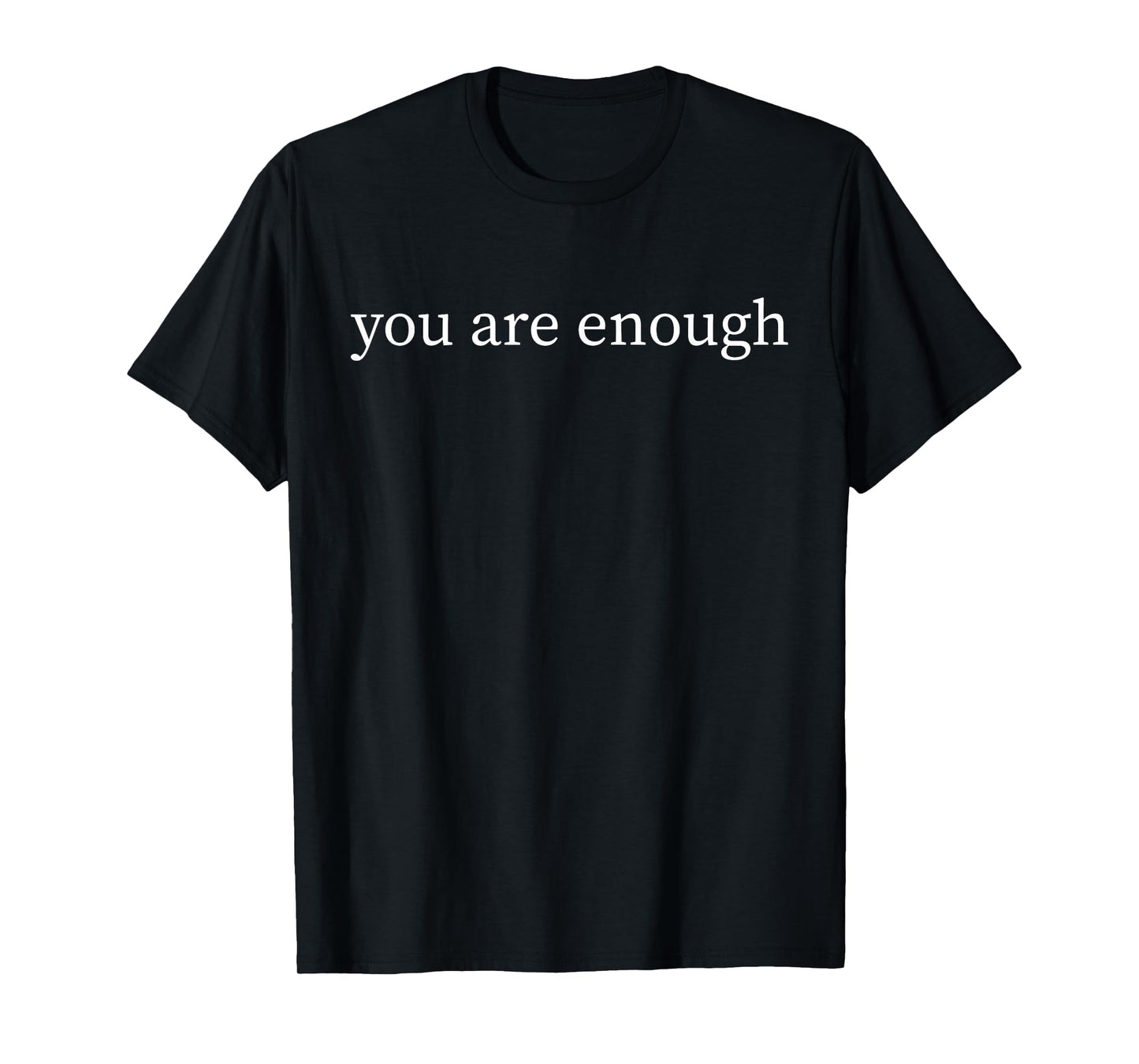 (2 sided Front + Back) You Are Enough T-Shirt