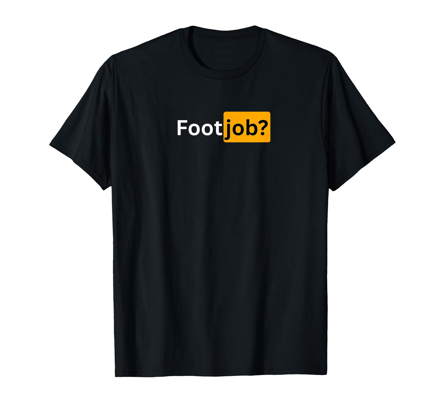 Footjob? - Sexy Gifts for Men and Women T-Shirt