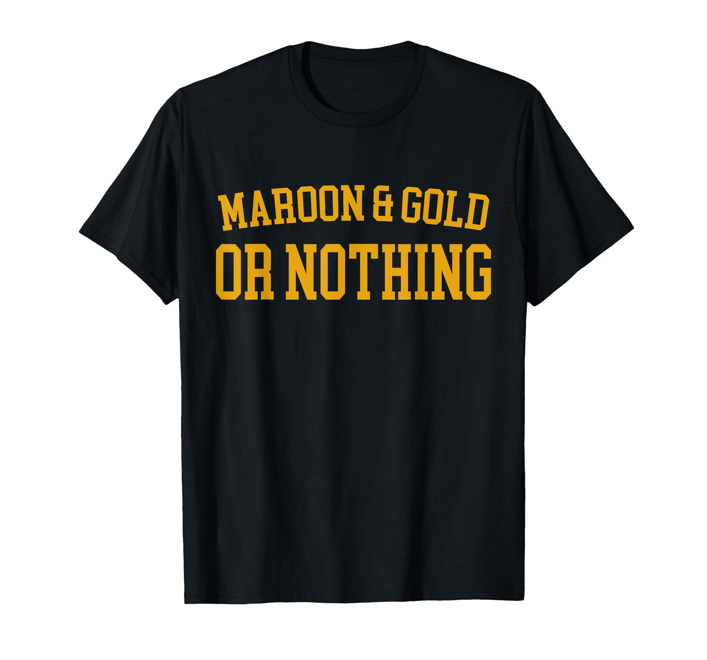 Maroon & Gold Or Nothing - High School Team Color T-Shirt