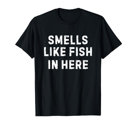 Adult Humor Tee Smells Like Fish in Here Offensive Funny T-Shirt
