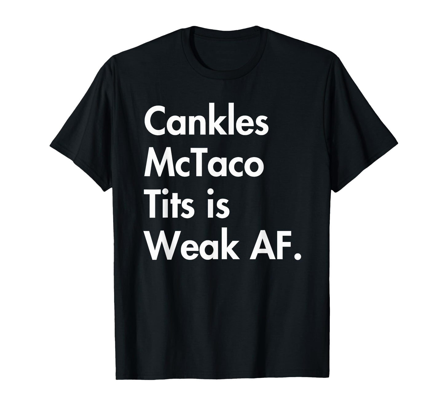 Cankles-McTaco-Tits weak AF T-Shirt
