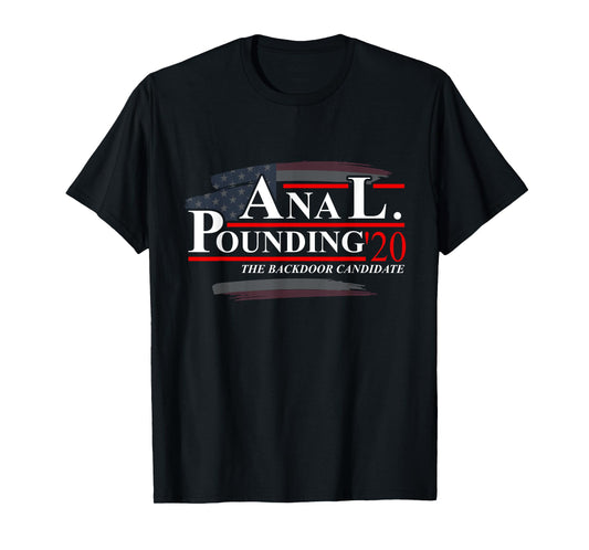 Anal Pounding 2020 | Adult Humor Innuendo Vulgar Election T-Shirt