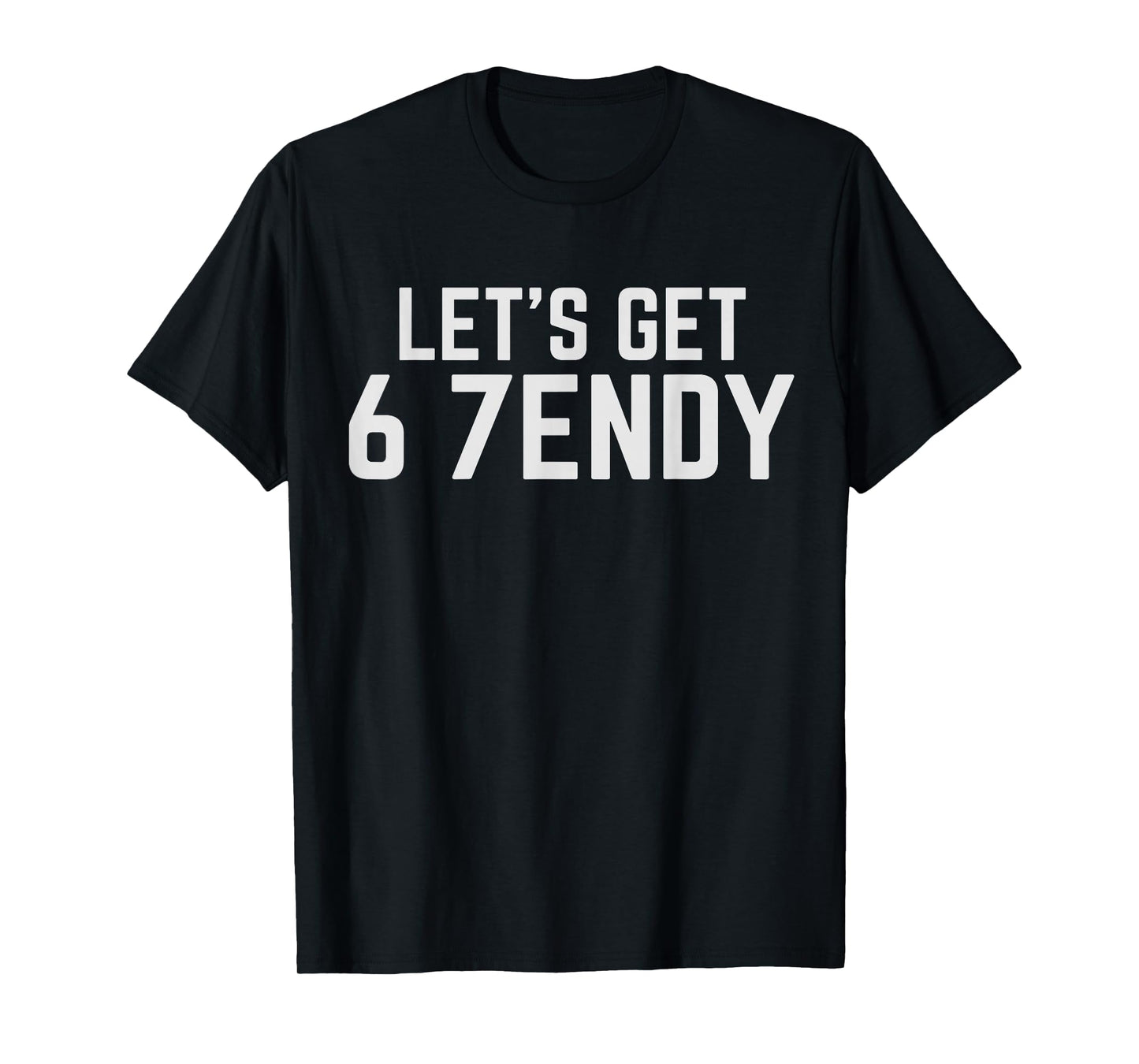 Let's Get Sendy 67 Meme Six Seven Gen Alpha 7endy 6 7 Slang T-Shirt