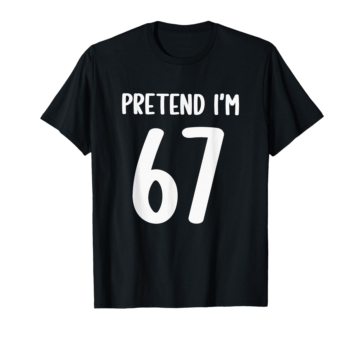 Pretend I'm 67 Meme Six Seven Funny 67 Halloween Costume T-Shirt