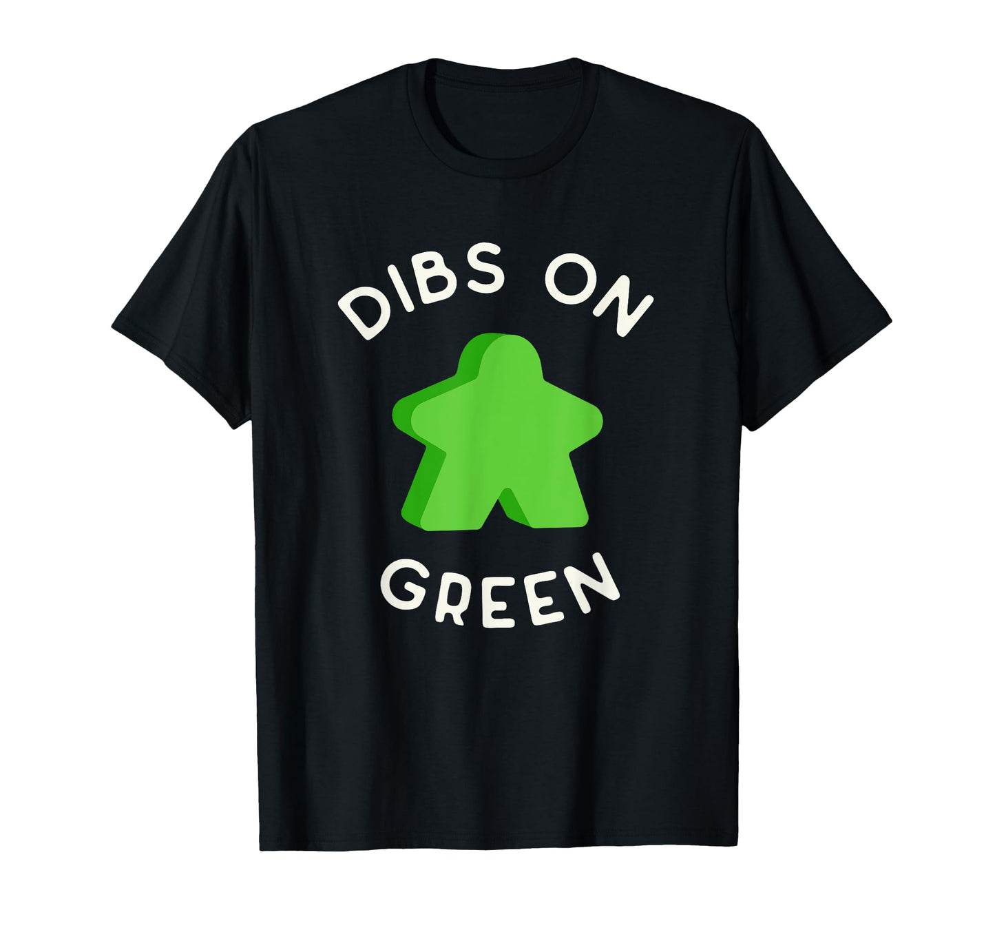 I Call Dibs on that Green Meeple 'Coz I Always Play Green! T-Shirt