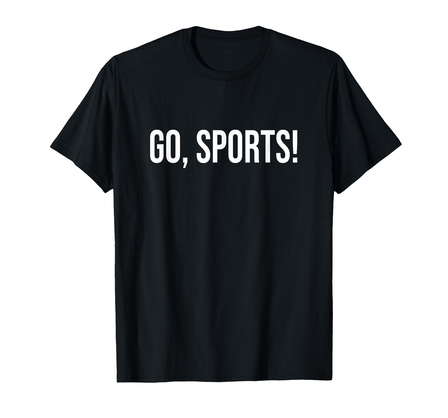 Go Sports Funny Sarcastic Fan T-Shirt