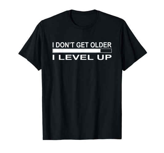 Don't Get Older I Level Up Funny T-Shirt T-Shirt