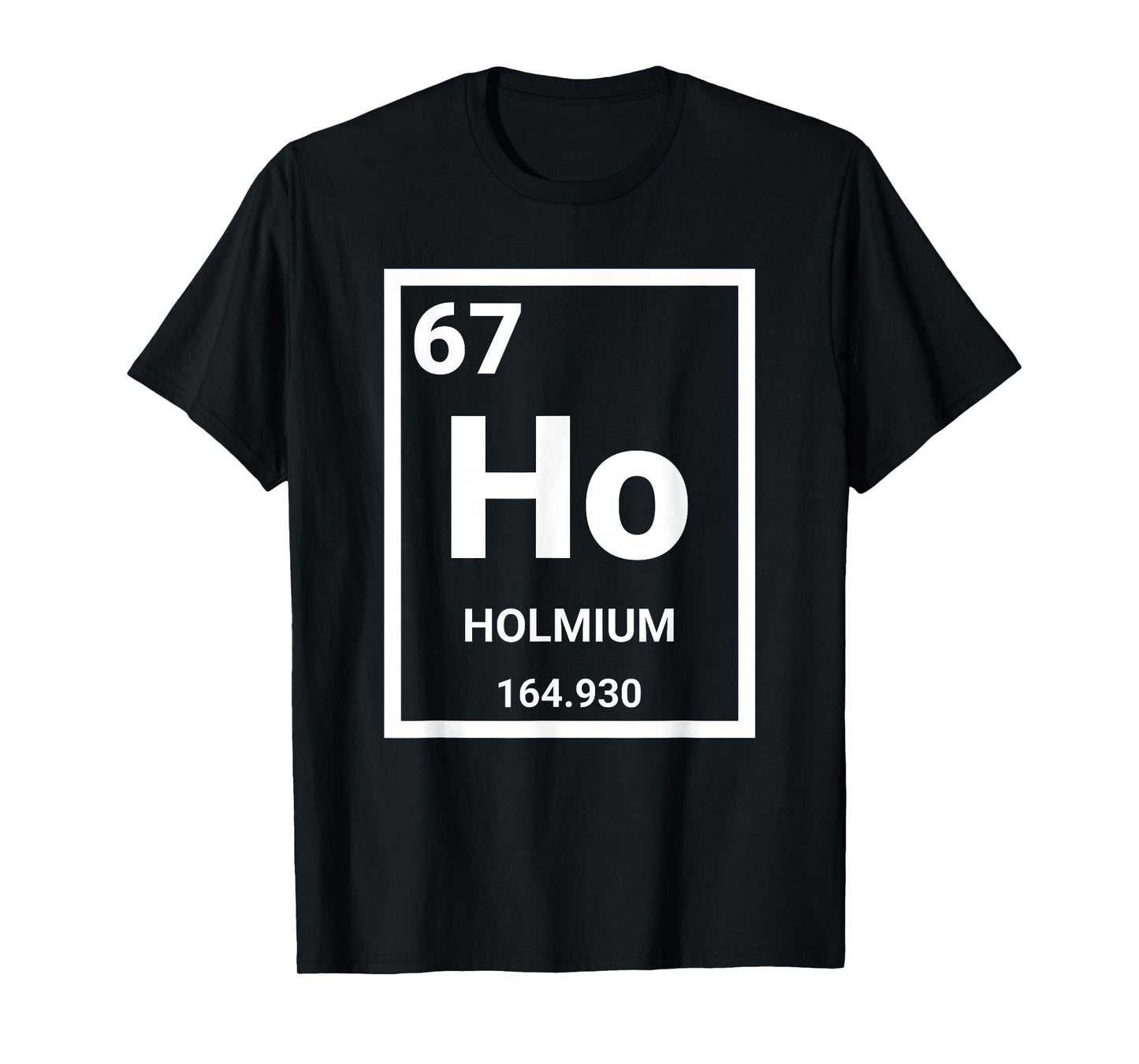 6 7 Meme Science Teacher Chemistry Holmium T-Shirt