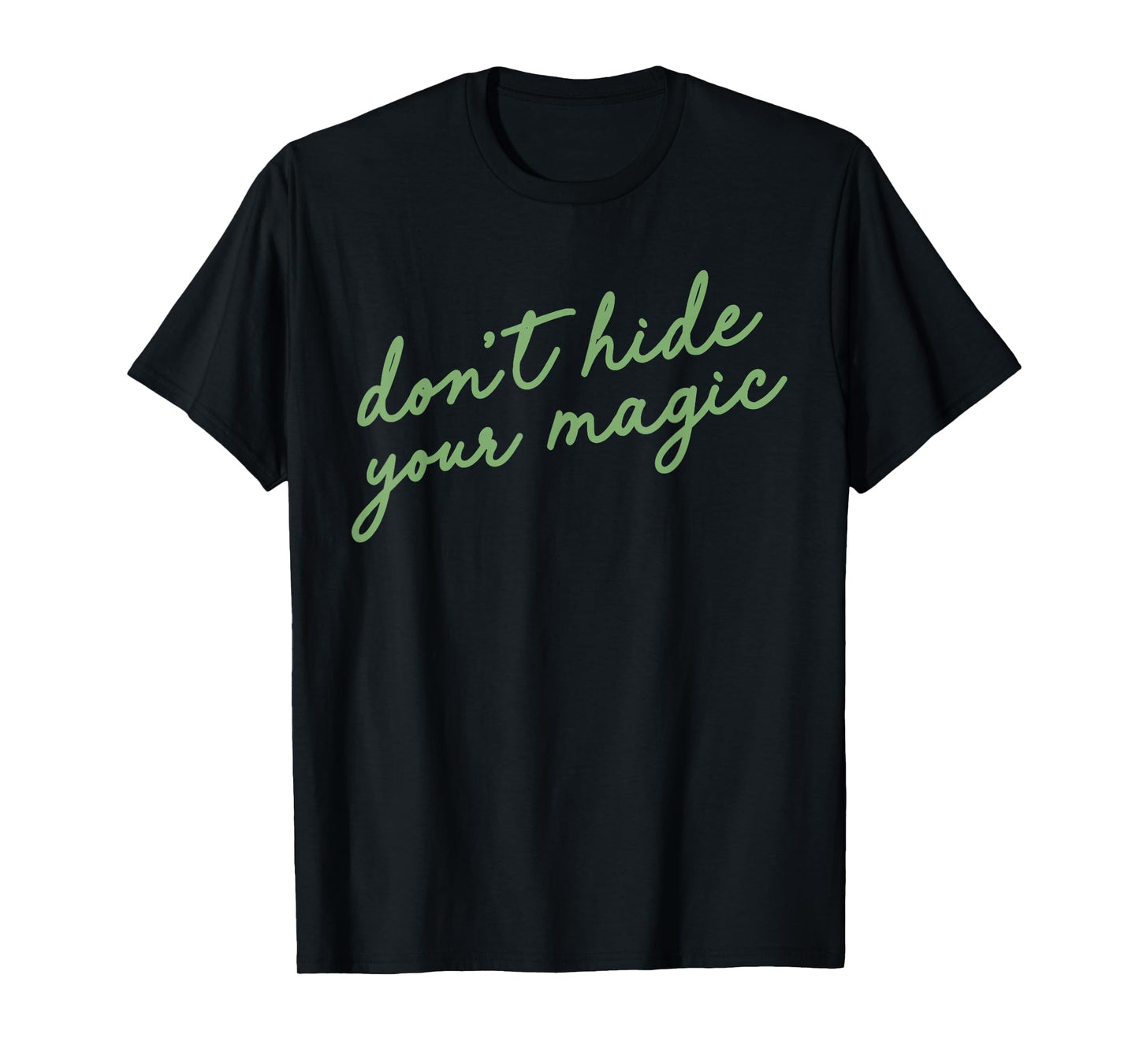 Don't Hide Your Magic Motivational Quote Positive Vibes T-Shirt