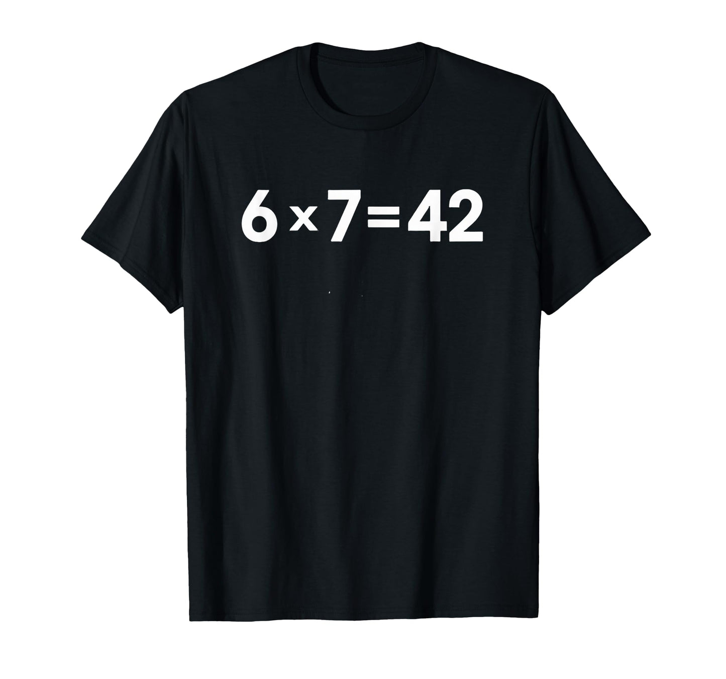 Math Meme 6 7 is 42 Life The Universe Everything Teacher T-Shirt