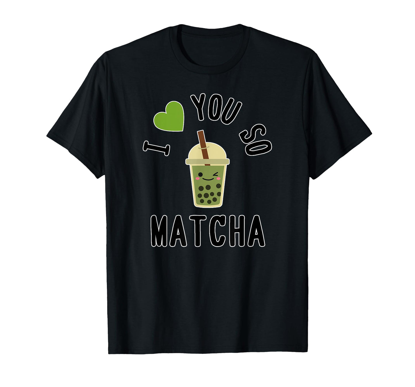 I Heart / I Love You So Matcha - Cute Matcha Word Game T-Shirt