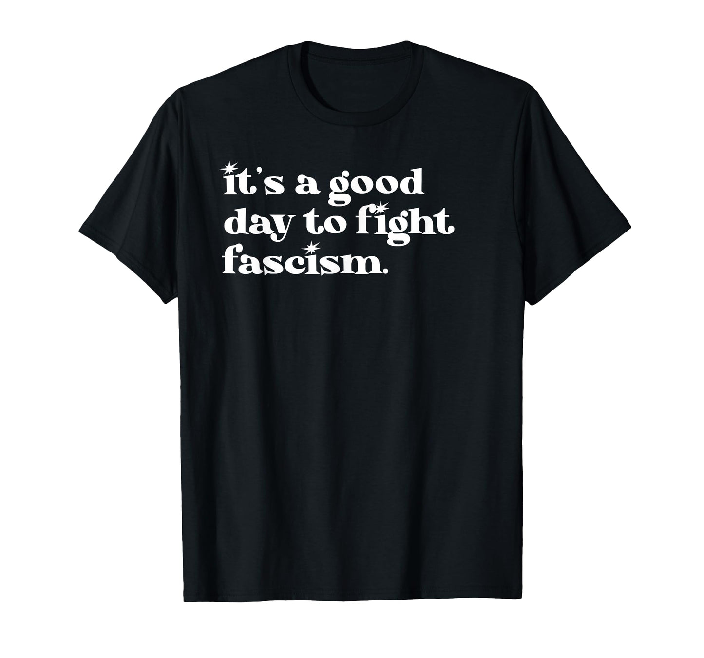 Protect Democracy It's A Good Day to Fight Fascism Resist T-Shirt