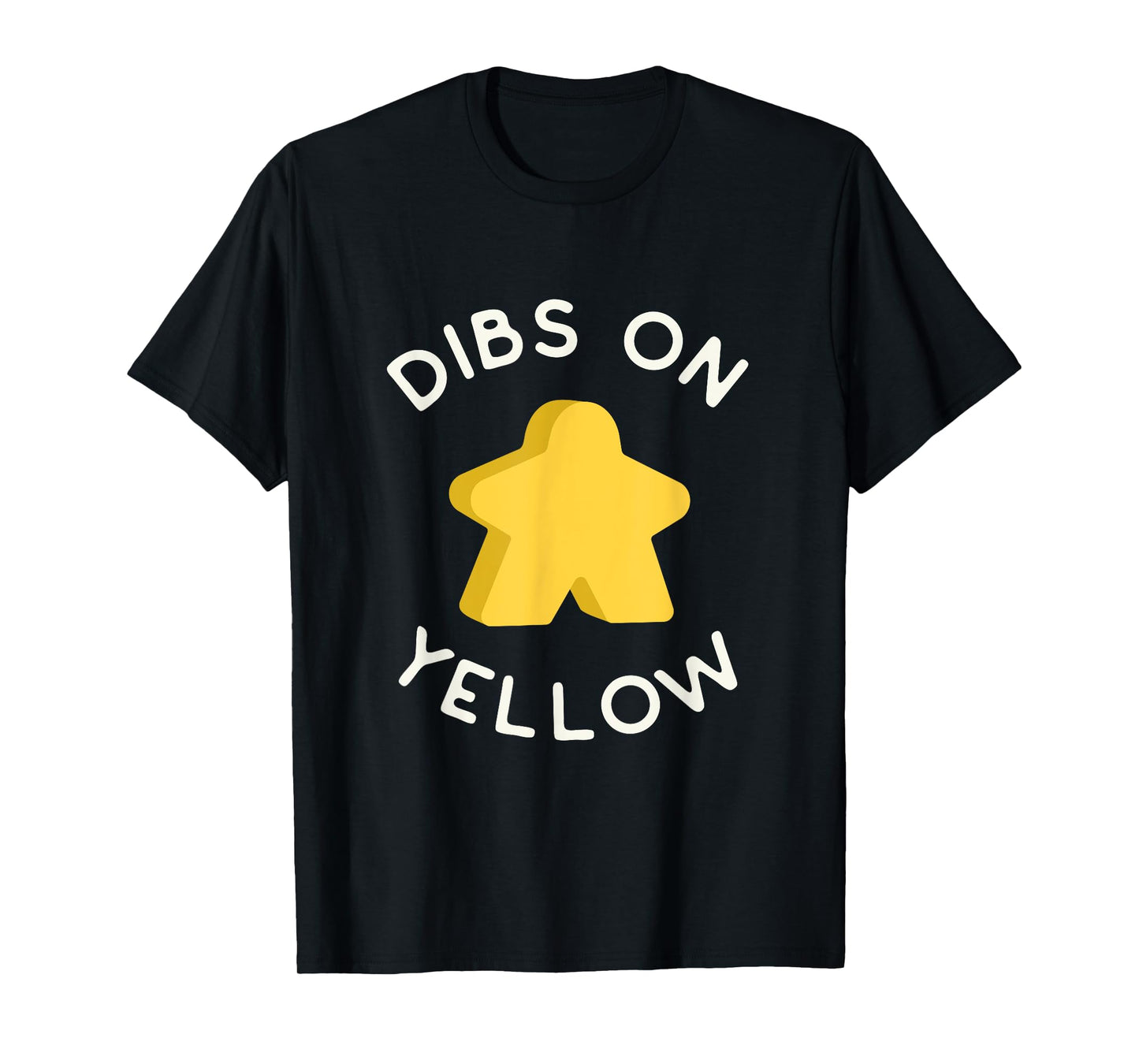 I Call Dibs on the Yellow Meeple 'Coz I Always Play Yellow! T-Shirt