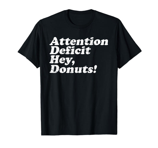 ADHD Awareness Attention Deficit Hey Donuts Funny Saying T-Shirt