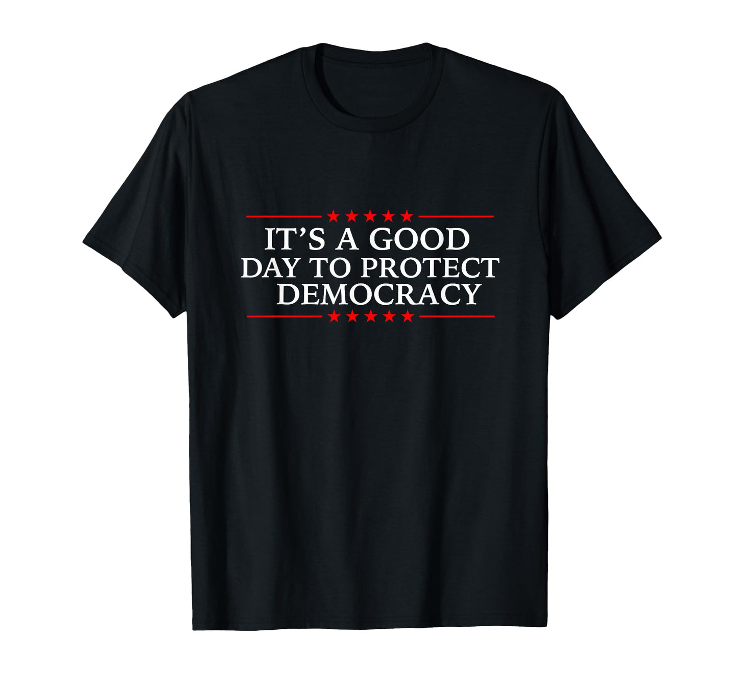 It's A Good Day to Protect Democracy Politics Democrat T-Shirt