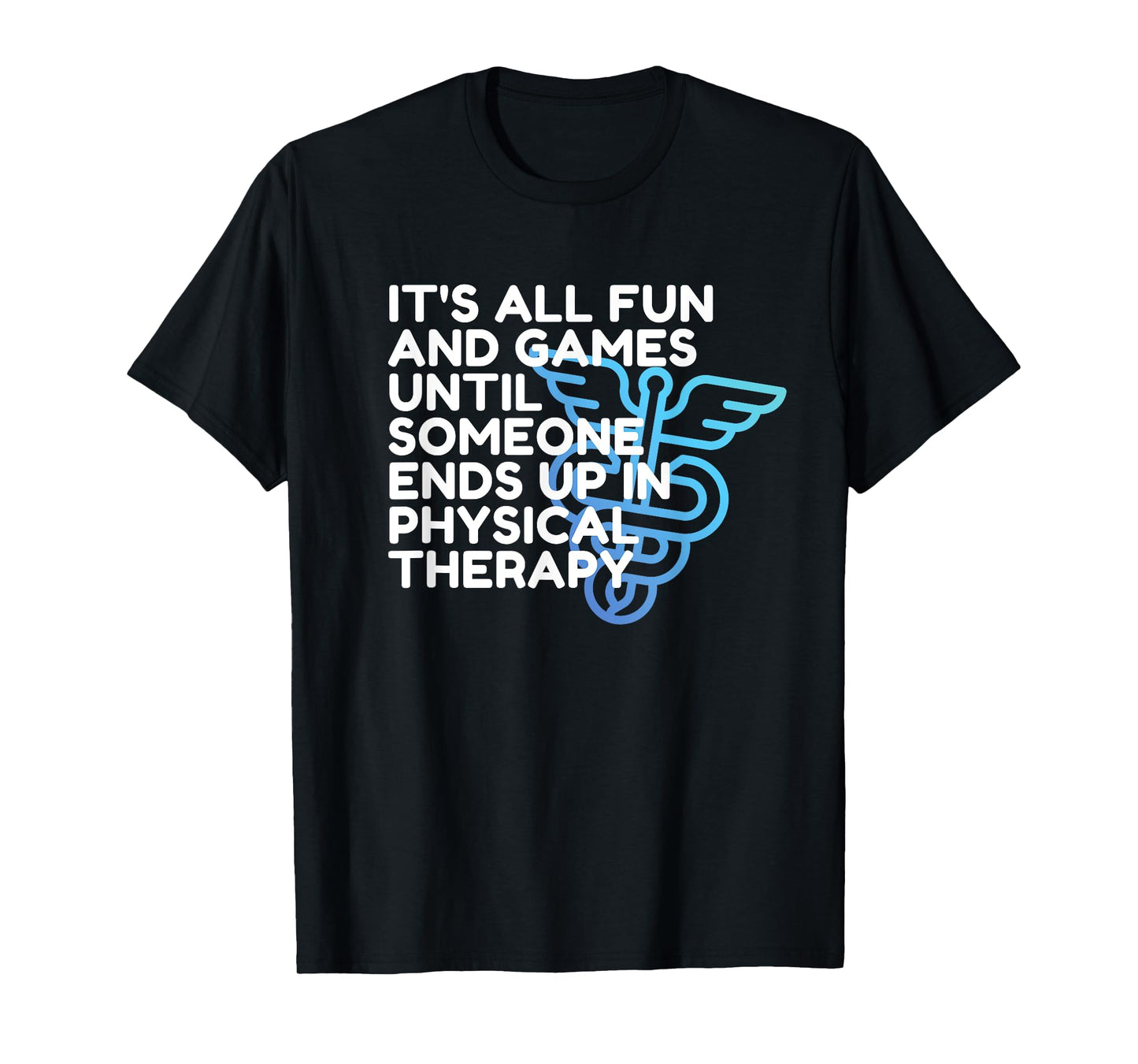 Funny Doctor of Physical Therapy, Fun and Games, PT, DPT T-Shirt