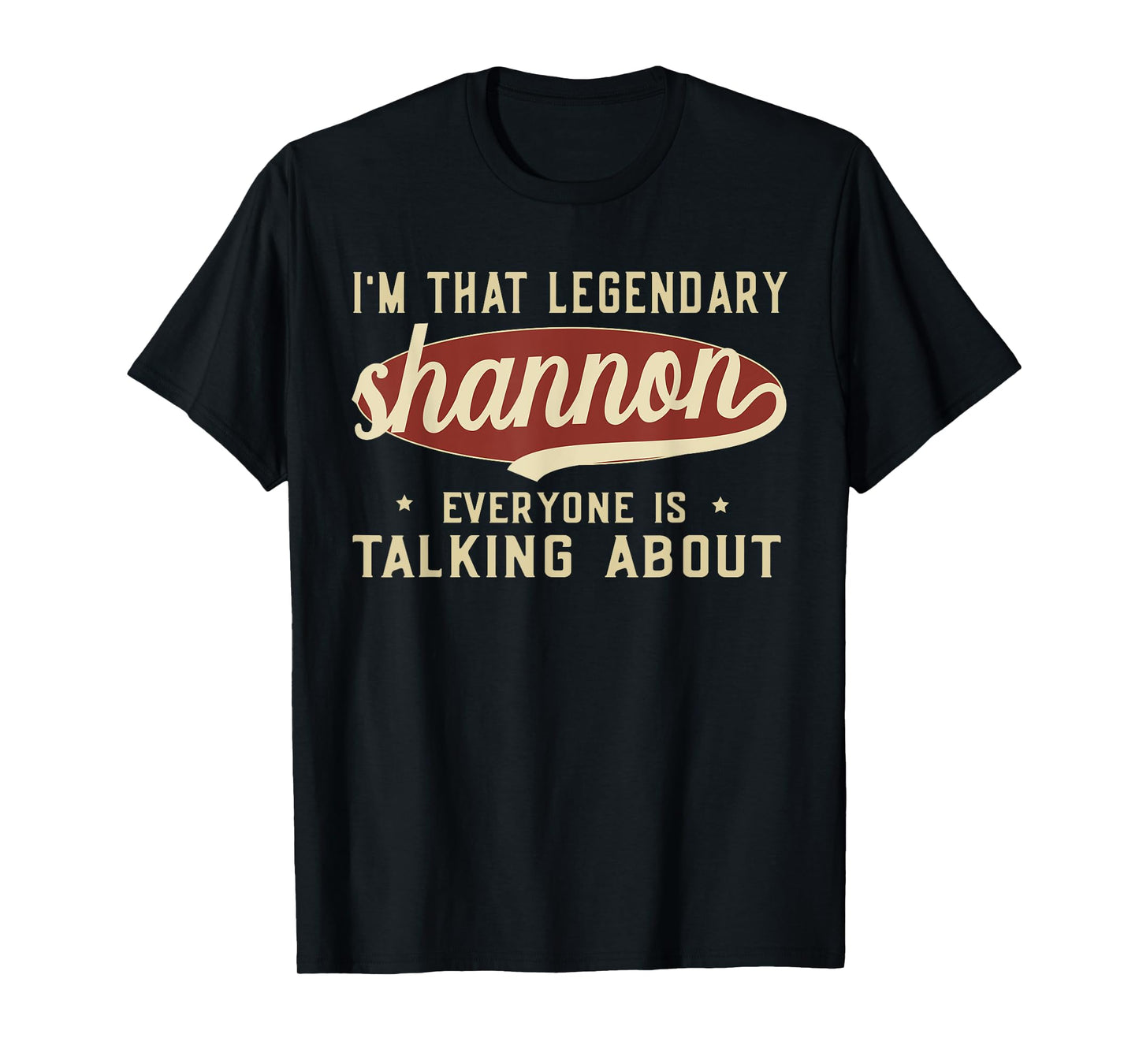 I'm That Legendary Shannon Everyone Is Talking About T-Shirt