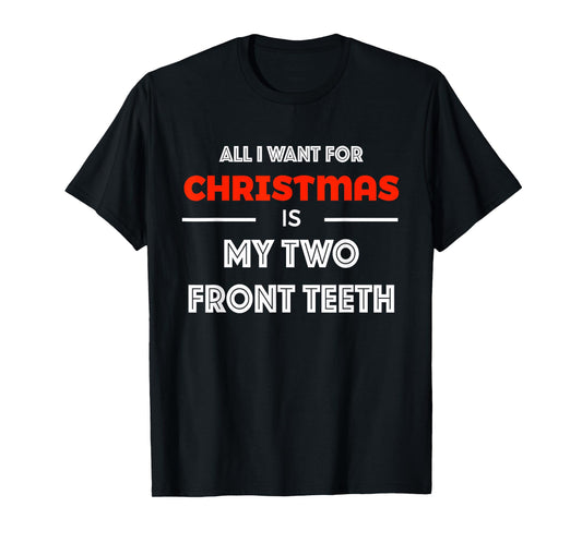All I want for Christmas is My Two Front Teeth Funny Shirt T-Shirt