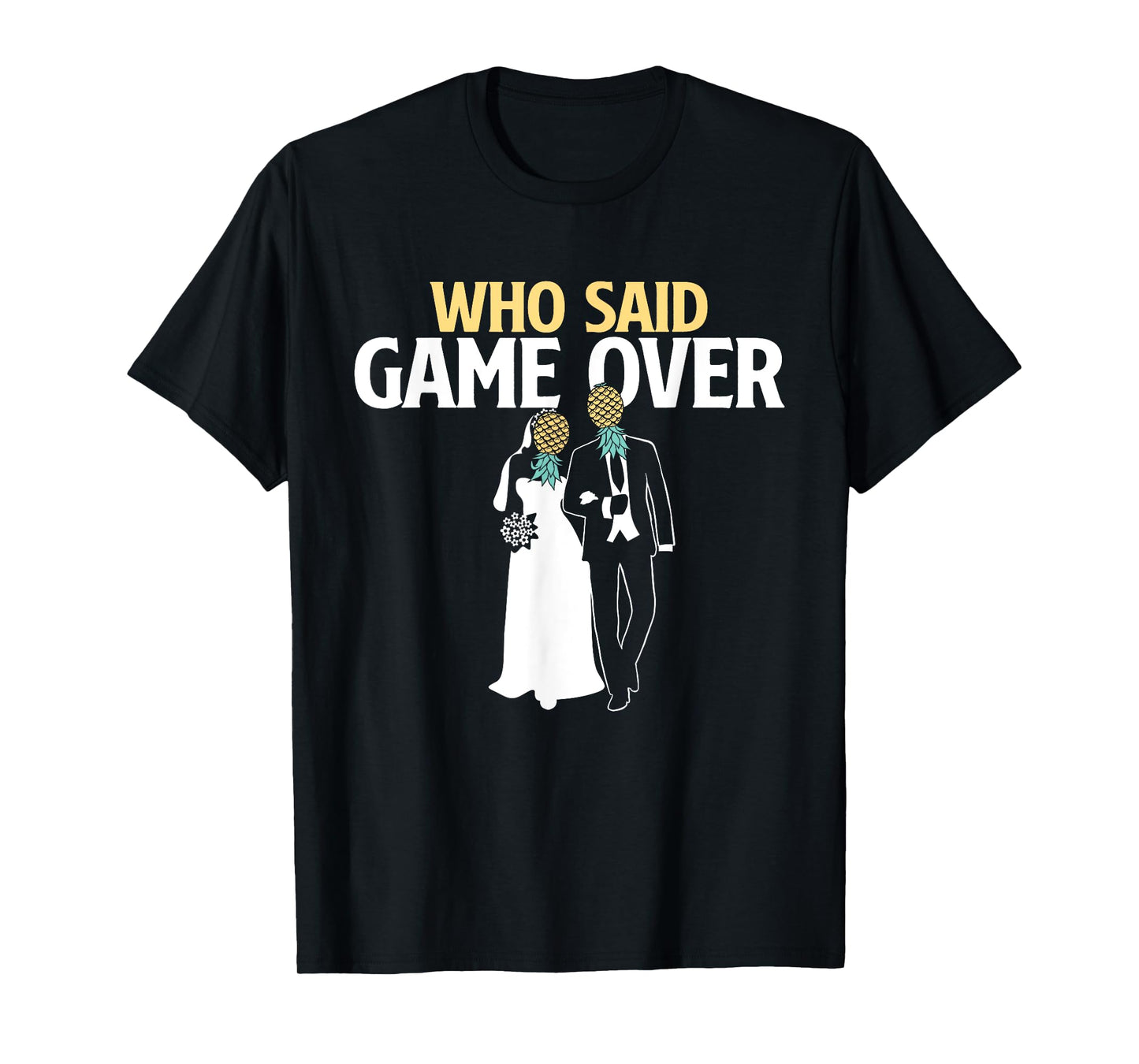 Who Said Game Over - Pineapple Swinger Wedding Bride Groom T-Shirt