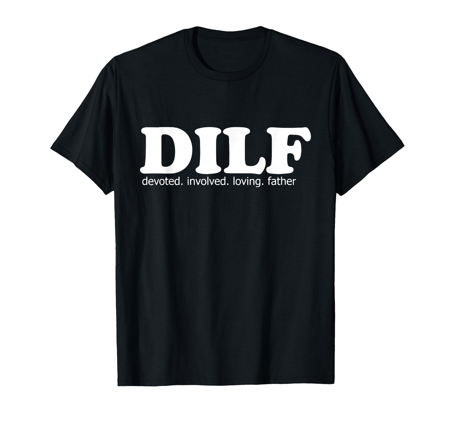 Mens DILF Devoted Involved Loving Father Dad Papa Funny Gift T-Shirt