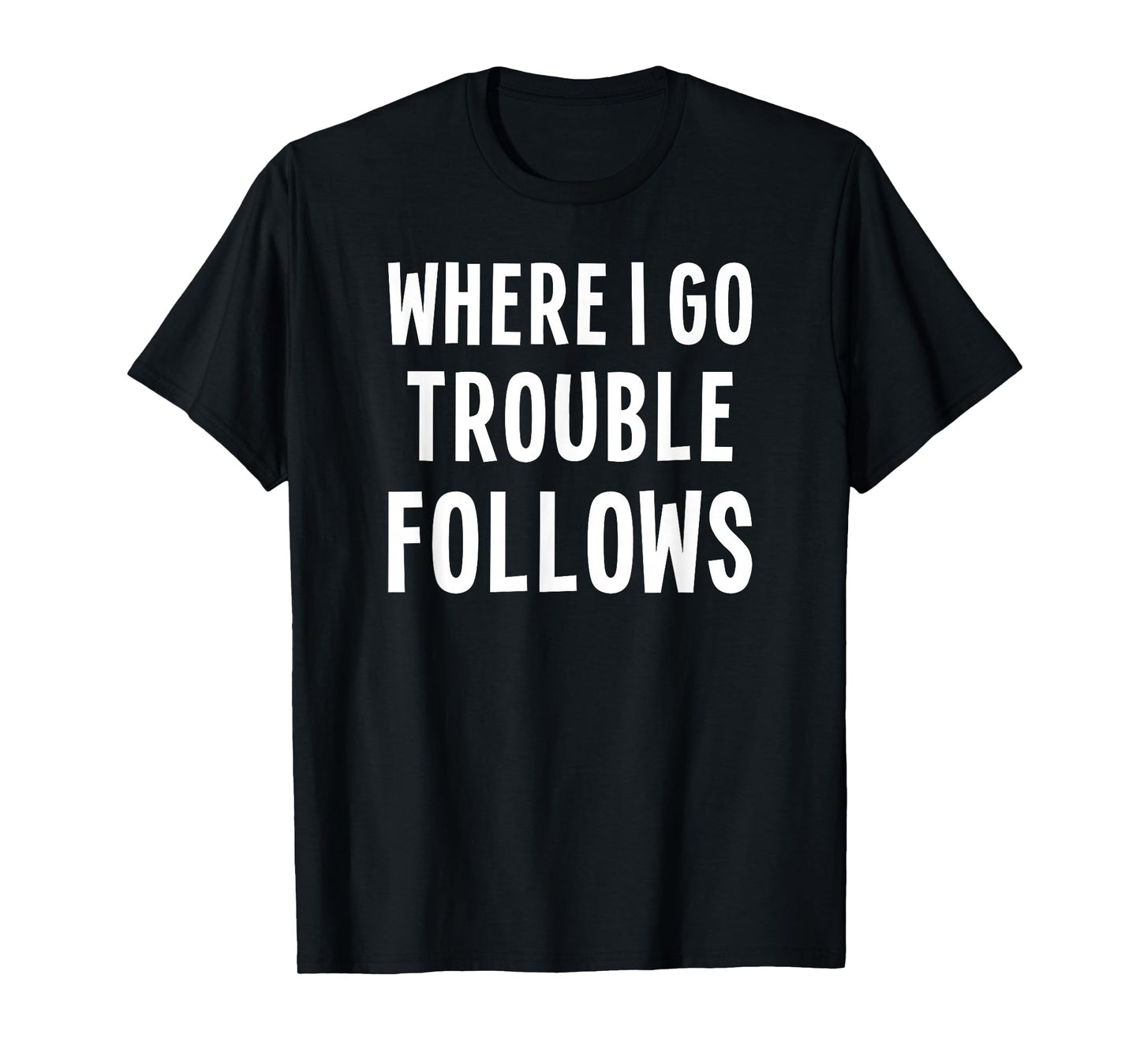 Funny Matching Couple Where I Go Trouble Follows T-Shirt