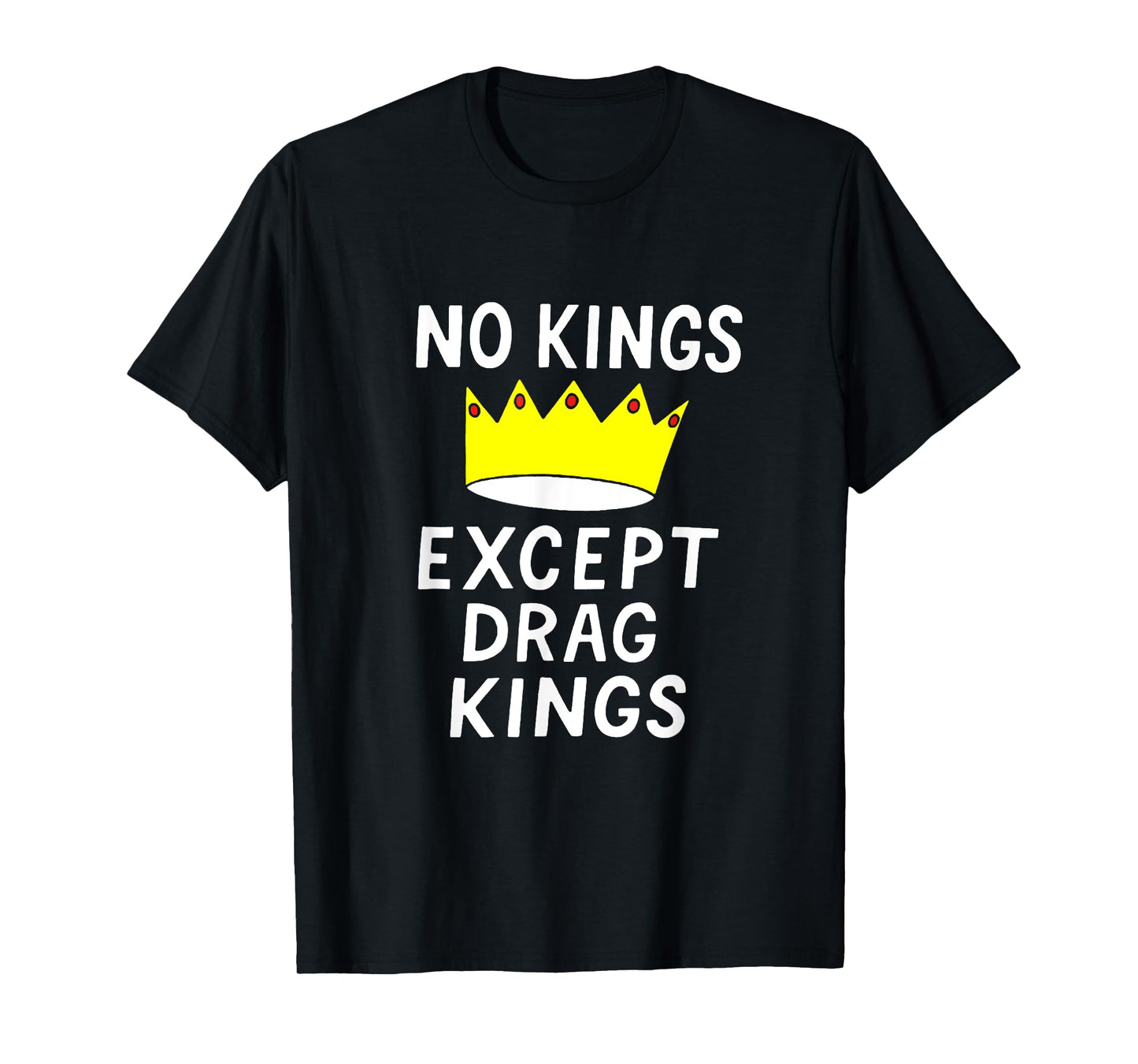 No Kings Except Drag Kings T-Shirt