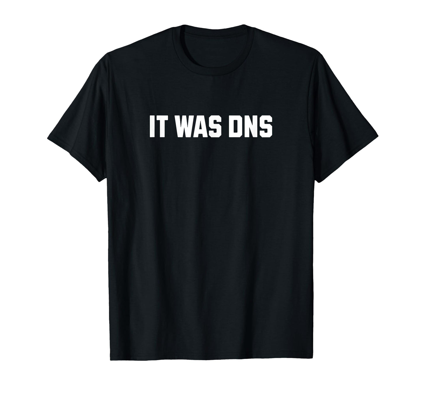 It Was DNS Funny Network Engineer Motto T-Shirt