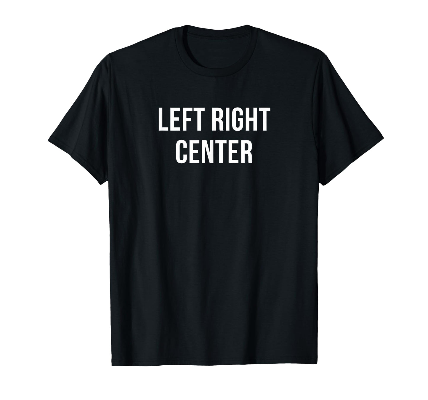 Left Right Center T-Shirt