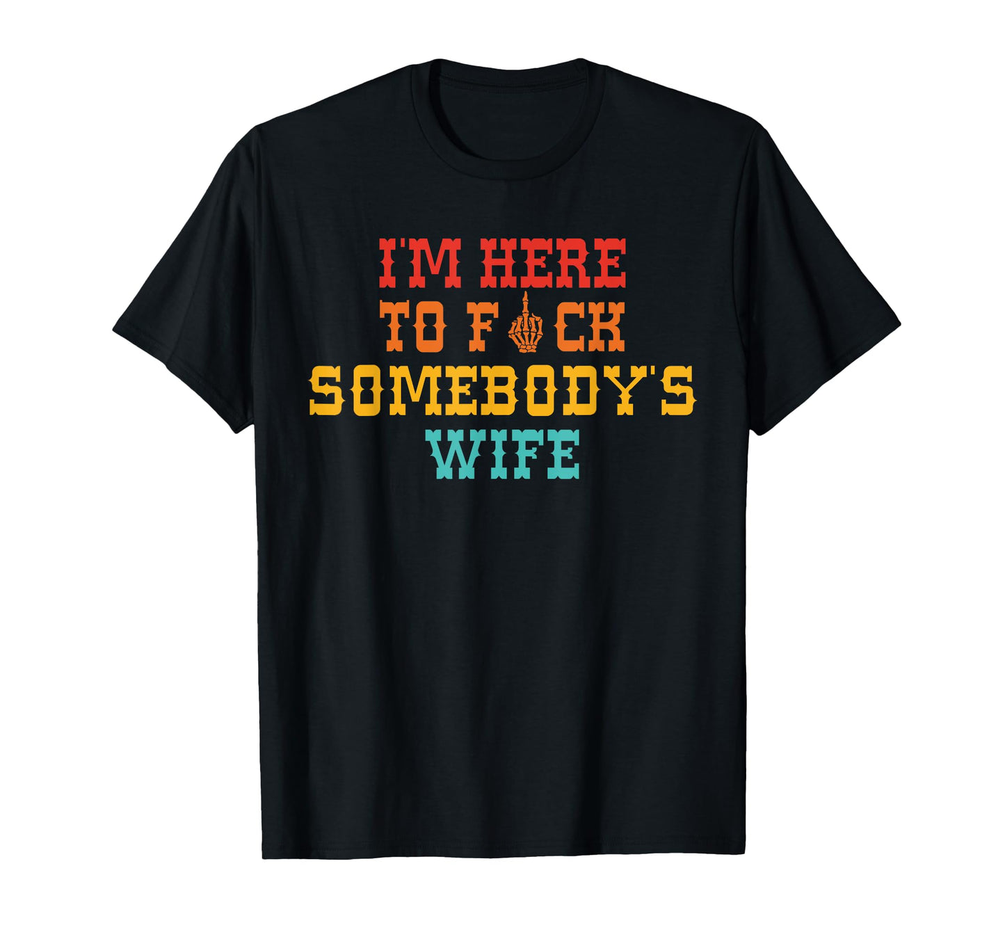 I'm Here To Fck Somebody's Wife Retro Vintage T-Shirt