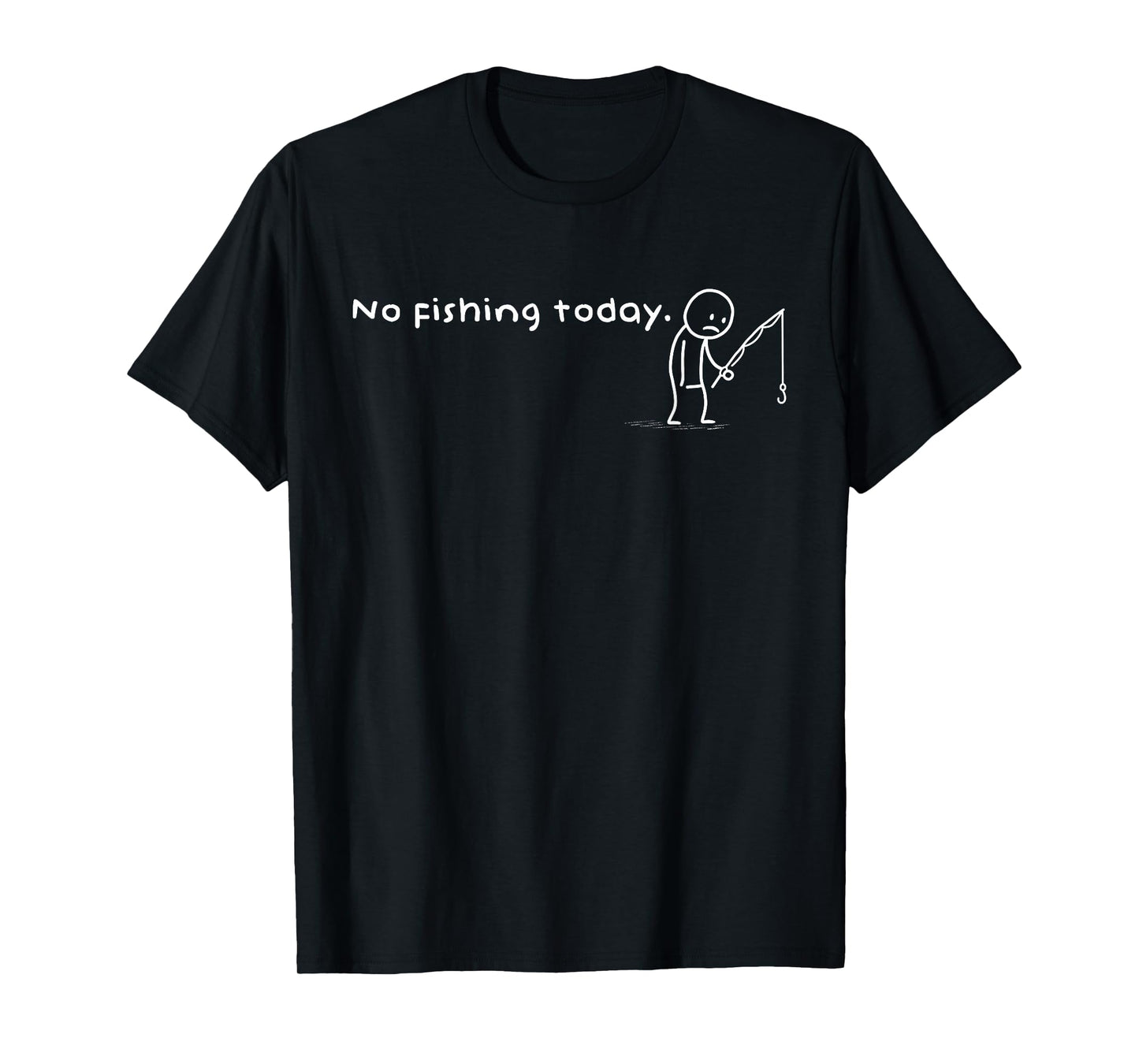 Funny No Fishing Today Sarcastic Sad Stick Man Angling Joke T-Shirt