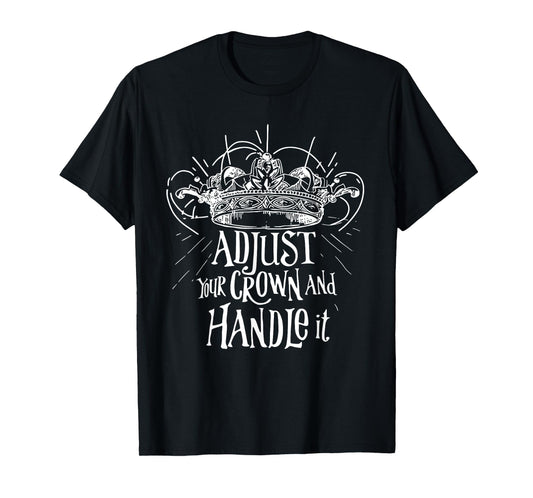 ADJUST YOUR CROWN AND HANDLE it funny design T-Shirt