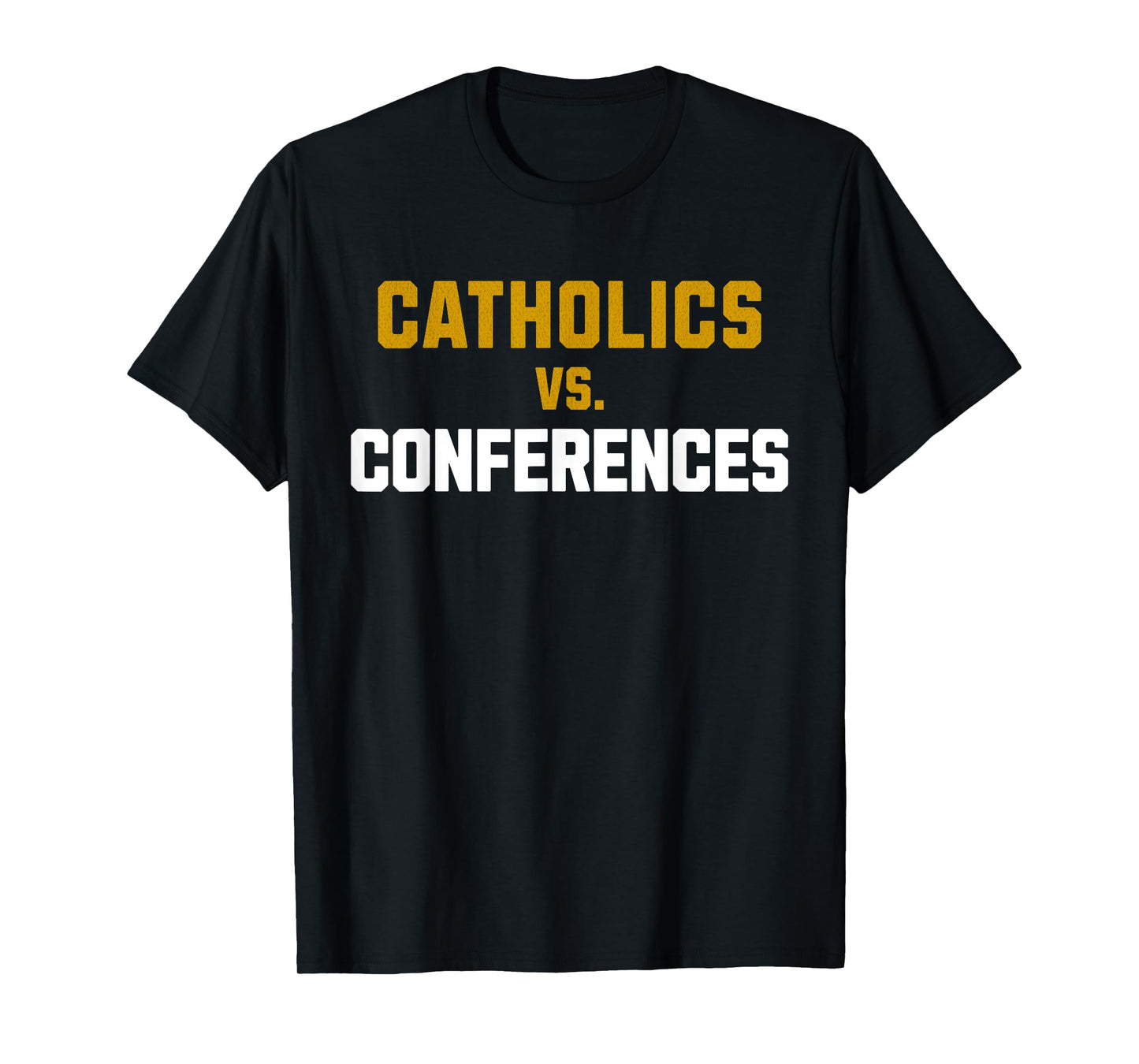 Catholics Vs. Conferences First Day College School T-Shirt