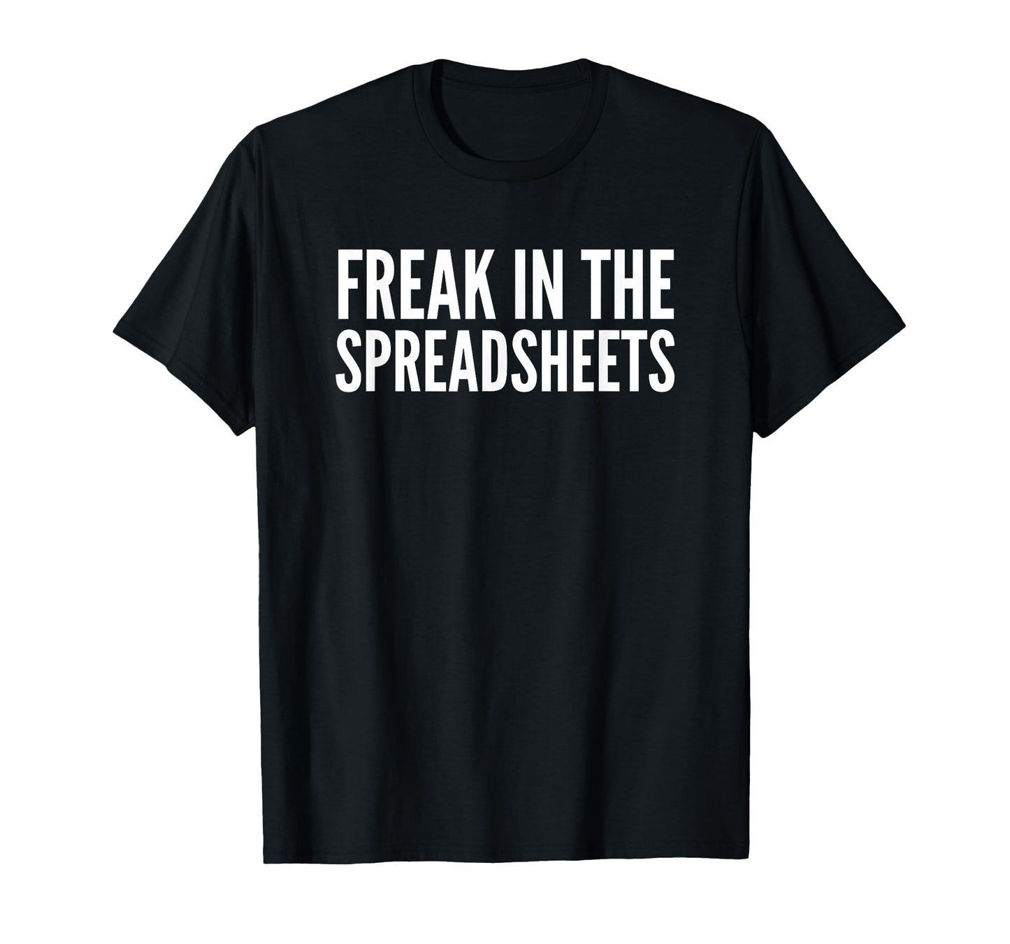 Freak In The Spreadsheets T-Shirt