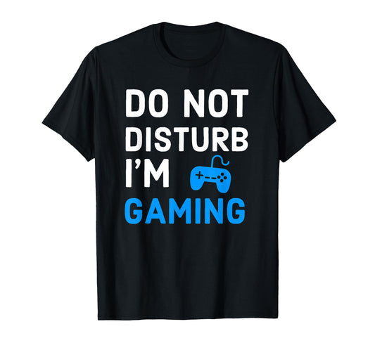 Do Not Disturb I'm Gaming Funny Video Games Gamer Lover T-Shirt